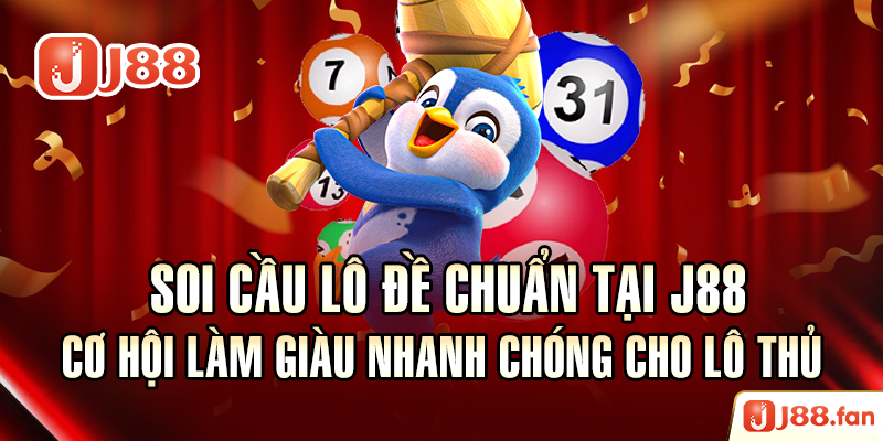 Soi Cầu Lô Đề Chuẩn Tại J88 - Cơ Hội Làm Giàu Nhanh Chóng Cho Lô Thủ 3 Soi Cầu Lô Đề Chuẩn Tại J88 - Cơ Hội Làm Giàu Nhanh Chóng Cho Lô Thủ